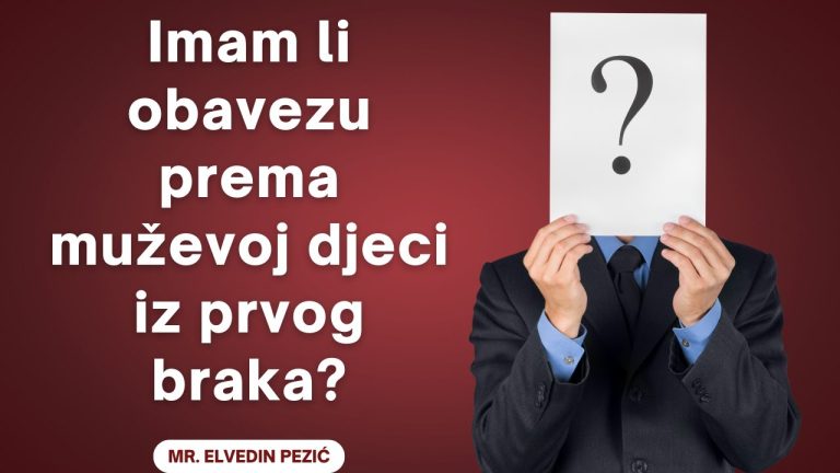 Imam li obavezu prema muževoj djeci iz prvog braka? – mr. Elvedin Pezić