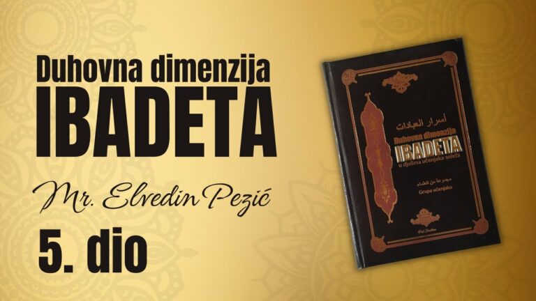 DUHOVNA DIMENZIJA IBADETA ( 5. DIO ) – mr. Elvedin Pezić