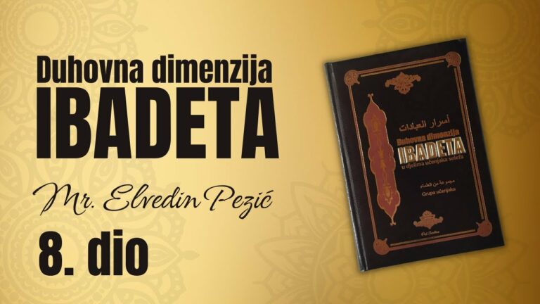 DUHOVNA DIMENZIJA IBADETA ( 8. DIO ) – mr. Elvedin Pezić