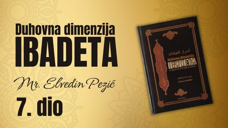 DUHOVNA DIMENZIJA IBADETA ( 7. DIO ) – mr. Elvedin Pezić